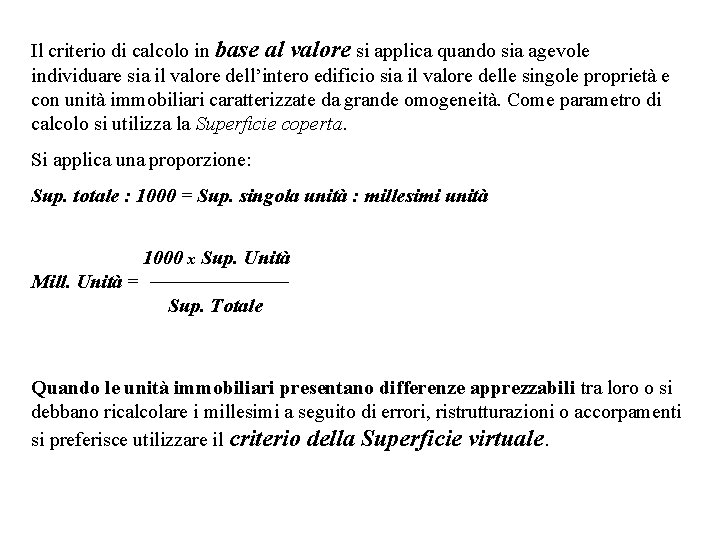 Il criterio di calcolo in base al valore si applica quando sia agevole individuare