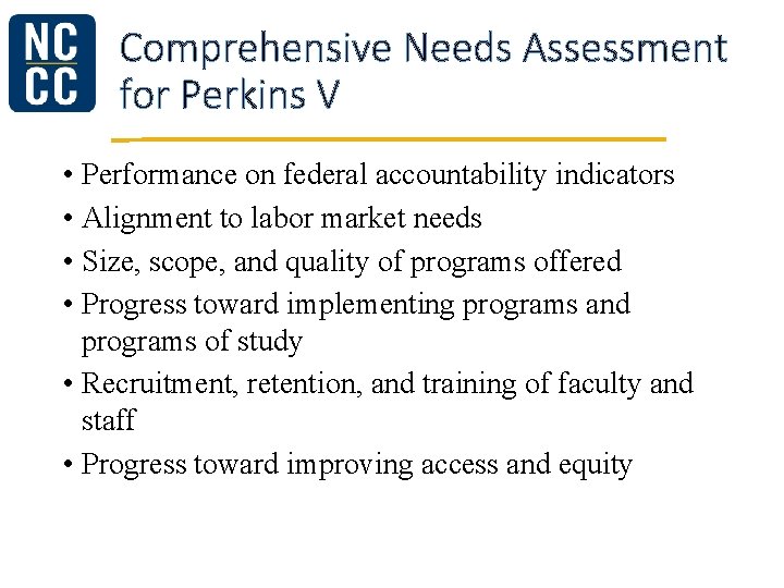 Comprehensive Needs Assessment for Perkins V • Performance on federal accountability indicators • Alignment