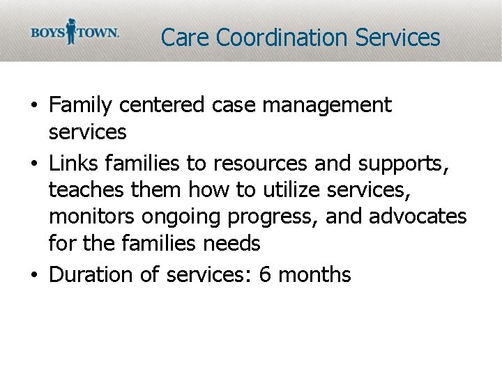 Care Coordination Services • Family centered case management services • Links families to resources