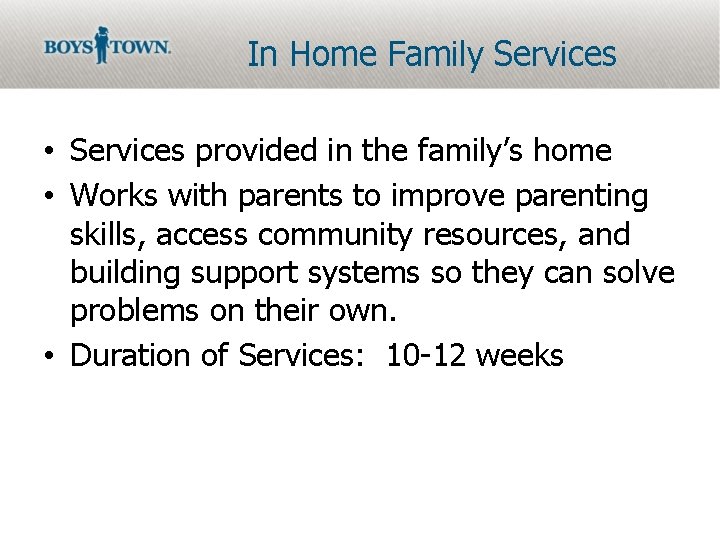 In Home Family Services • Services provided in the family’s home • Works with