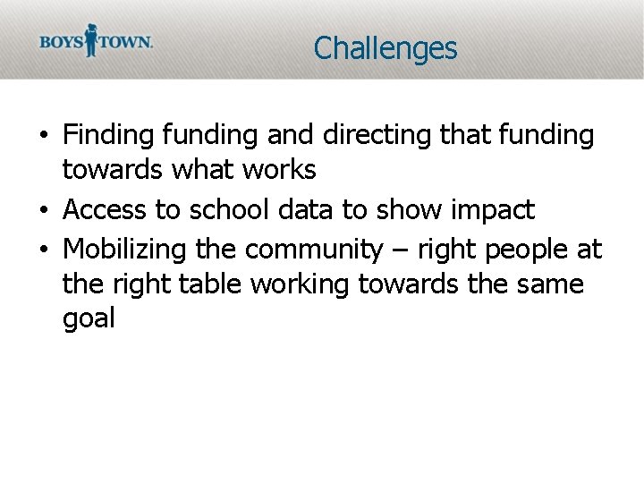 Challenges • Finding funding and directing that funding towards what works • Access to