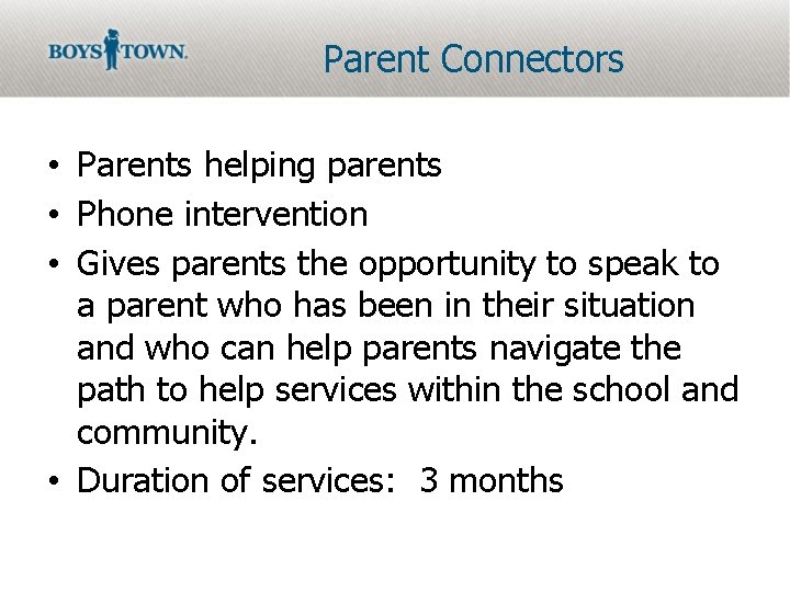 Parent Connectors • Parents helping parents • Phone intervention • Gives parents the opportunity