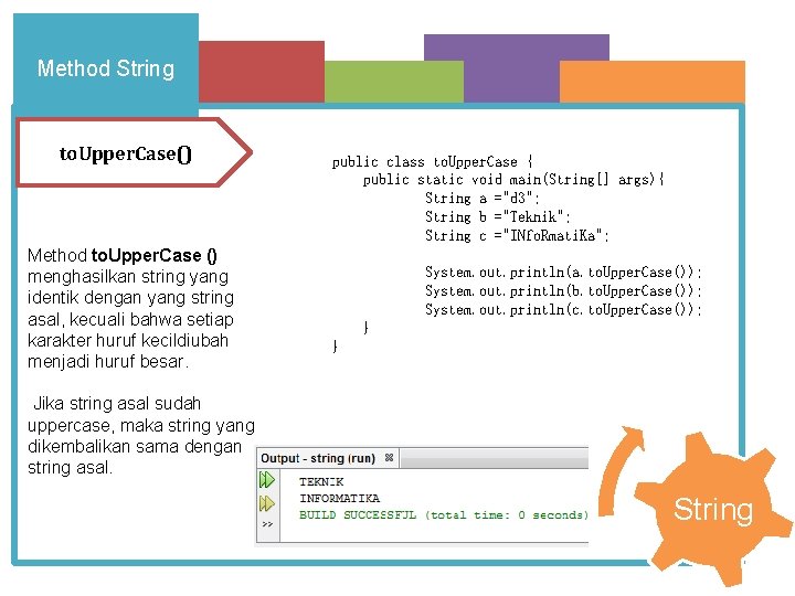 Method String to. Upper. Case() Method to. Upper. Case () menghasilkan string yang identik