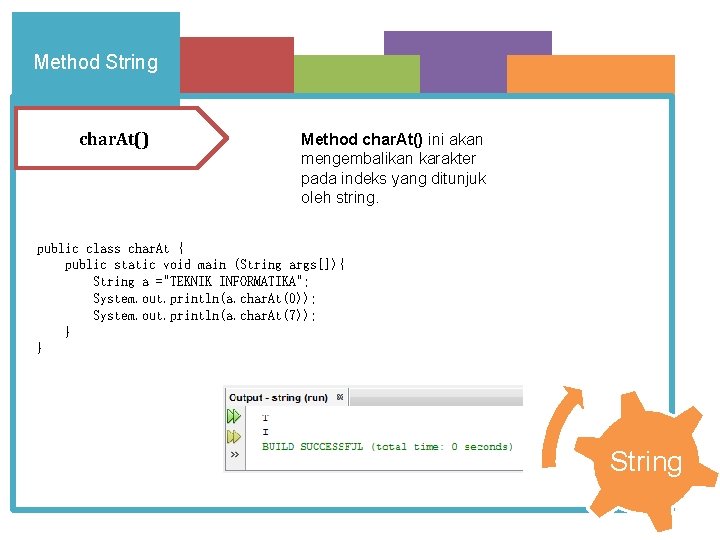 Method String char. At() Method char. At() ini akan mengembalikan karakter pada indeks yang