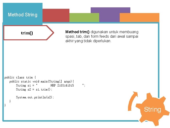 Method String trim() Method trim() digunakan untuk membuang spasi, tab, dan form feeds dari