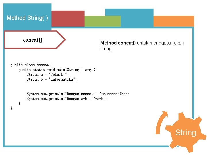 Method String( ) concat() Method concat() untuk menggabungkan string. public class concat { public