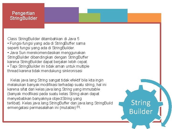 Pengertian String. Builder Class String. Builder ditambahkan di Java 5 • Fungsi-fungsi yang ada