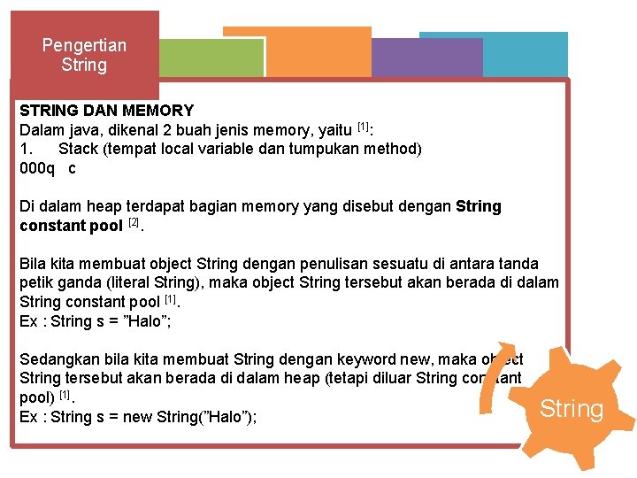 Pengertian String STRING DAN MEMORY Dalam java, dikenal 2 buah jenis memory, yaitu [1]: