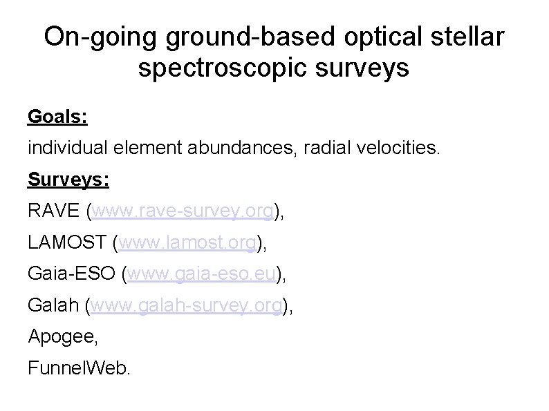 On-going ground-based optical stellar spectroscopic surveys Goals: individual element abundances, radial velocities. Surveys: RAVE