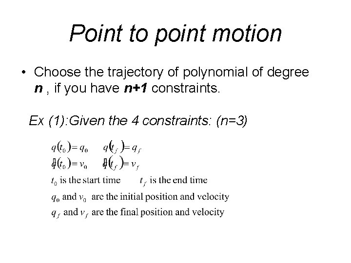 Point to point motion • Choose the trajectory of polynomial of degree n ,