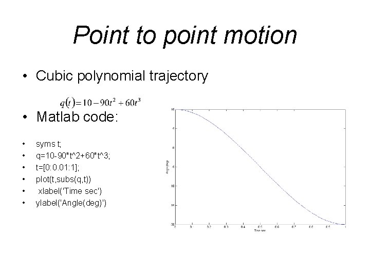 Point to point motion • Cubic polynomial trajectory • Matlab code: • • •