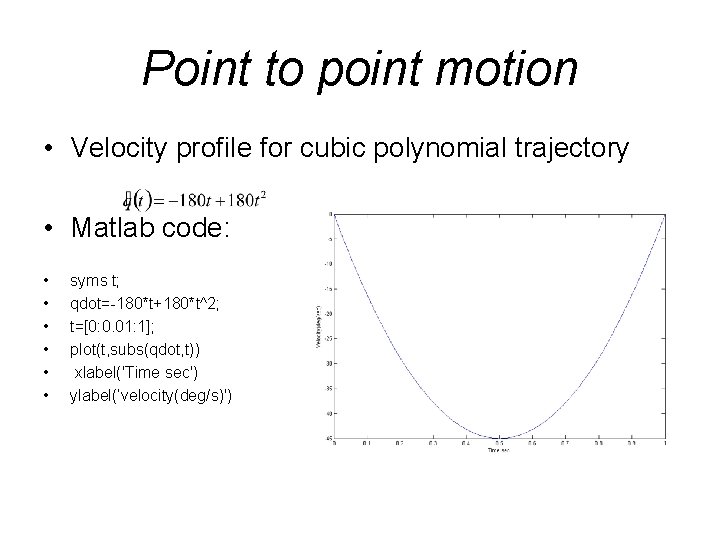 Point to point motion • Velocity profile for cubic polynomial trajectory • Matlab code: