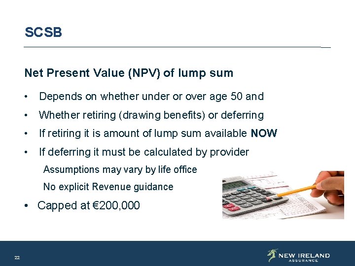 SCSB Net Present Value (NPV) of lump sum • Depends on whether under or