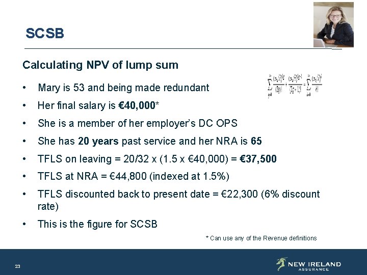 SCSB Calculating NPV of lump sum • Mary is 53 and being made redundant