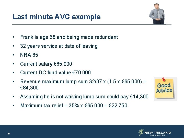 Last minute AVC example 37 • Frank is age 58 and being made redundant