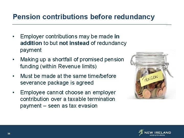 Pension contributions before redundancy • Employer contributions may be made in addition to but