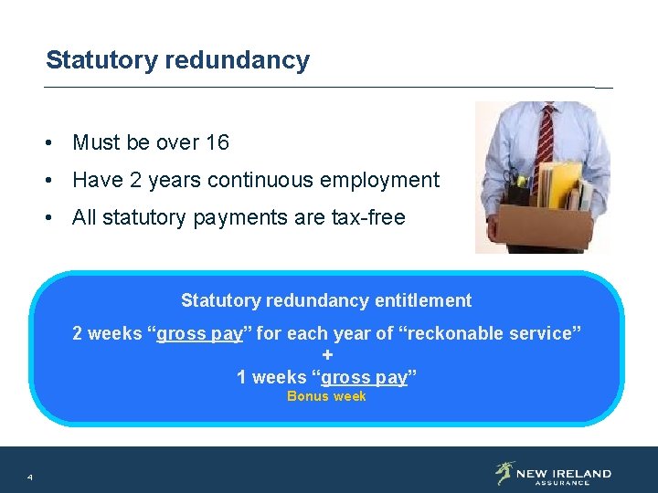 Statutory redundancy • Must be over 16 • Have 2 years continuous employment •