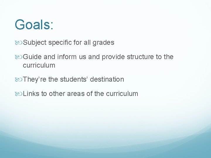 Goals: Subject specific for all grades Guide and inform us and provide structure to