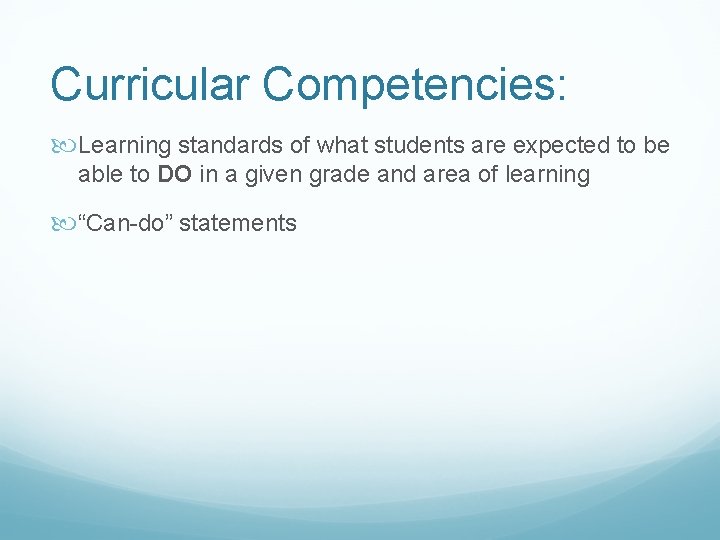 Curricular Competencies: Learning standards of what students are expected to be able to DO