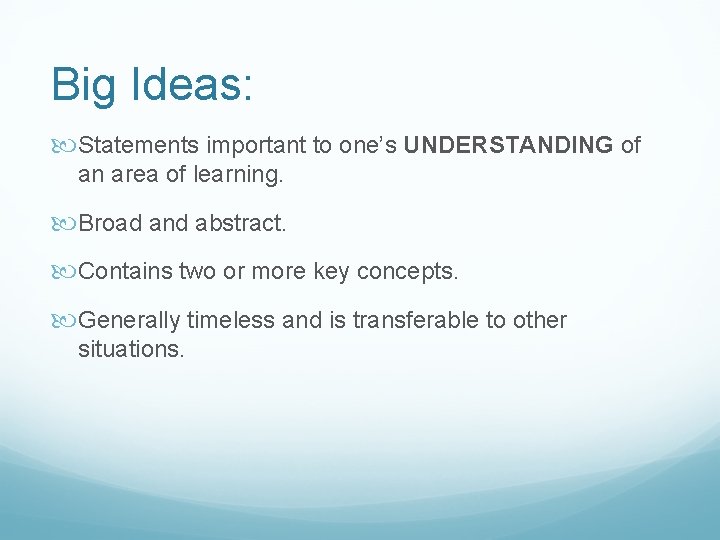 Big Ideas: Statements important to one’s UNDERSTANDING of an area of learning. Broad and