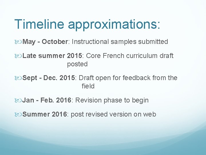 Timeline approximations: May - October: Instructional samples submitted Late summer 2015: Core French curriculum