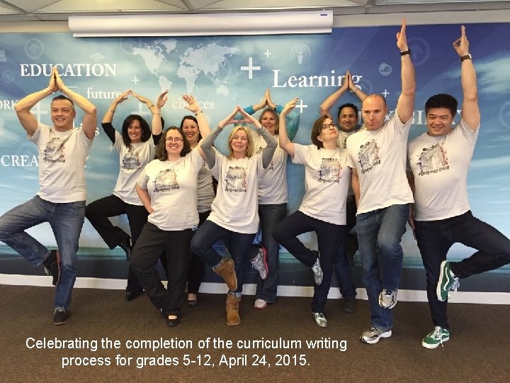 Celebrating the completion of the curriculum writing process for grades 5 -12, April 24,