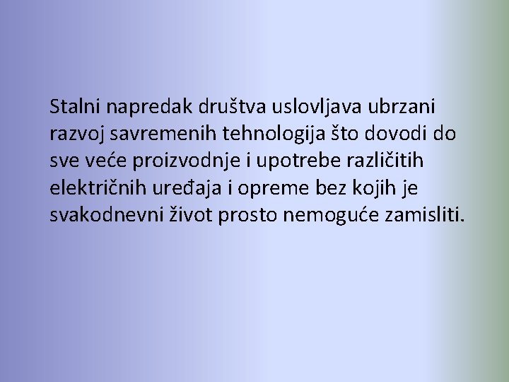 Stalni napredak društva uslovljava ubrzani razvoj savremenih tehnologija što dovodi do sve veće proizvodnje