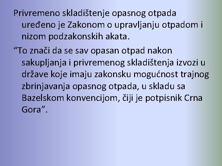 Privremeno skladištenje opasnog otpada uređeno je Zakonom o upravljanju otpadom i nizom podzakonskih akata.