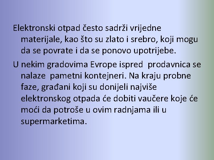 Elektronski otpad često sadrži vrijedne materijale, kao što su zlato i srebro, koji mogu