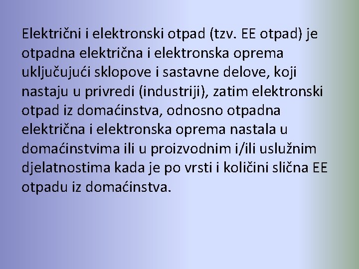 Električni i elektronski otpad (tzv. EE otpad) je otpadna električna i elektronska oprema uključujući