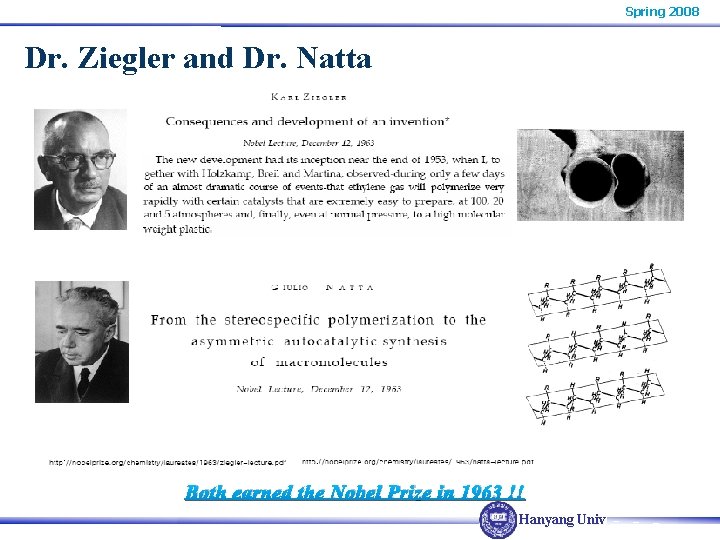 Spring 2008 Dr. Ziegler and Dr. Natta Both earned the Nobel Prize in 1963