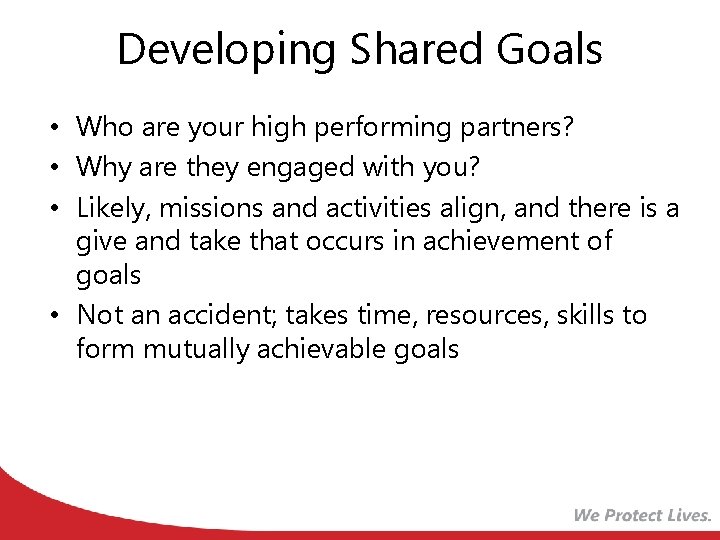Developing Shared Goals • Who are your high performing partners? • Why are they