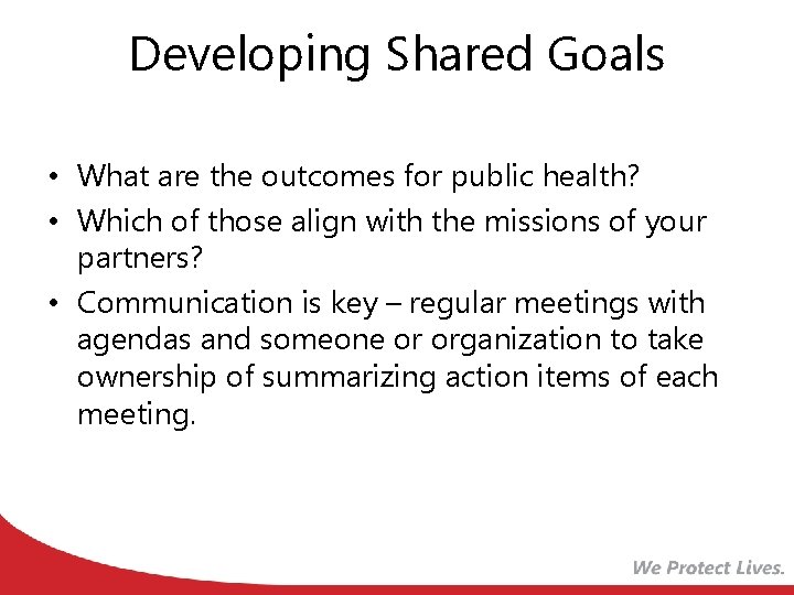 Developing Shared Goals • What are the outcomes for public health? • Which of