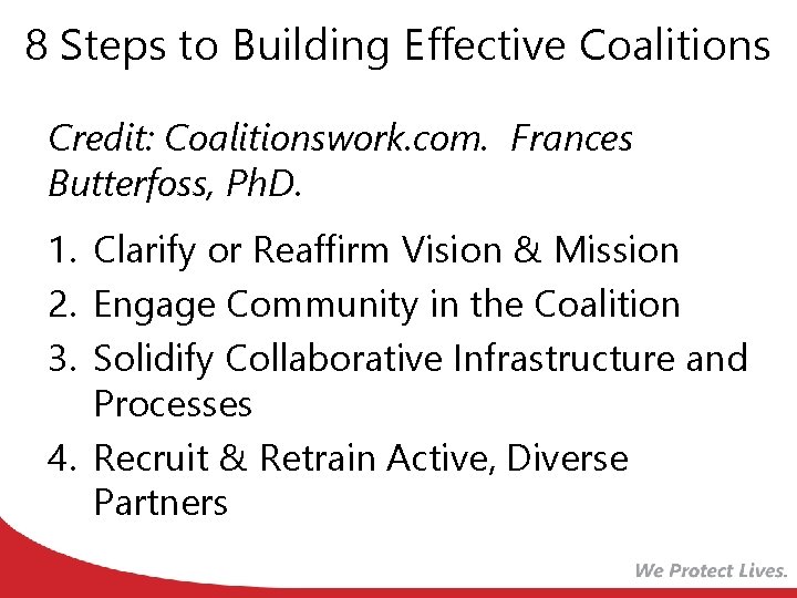 8 Steps to Building Effective Coalitions Credit: Coalitionswork. com. Frances Butterfoss, Ph. D. 1.