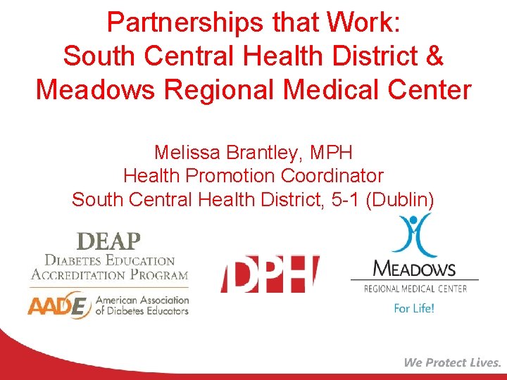 Partnerships that Work: South Central Health District & Meadows Regional Medical Center Melissa Brantley,