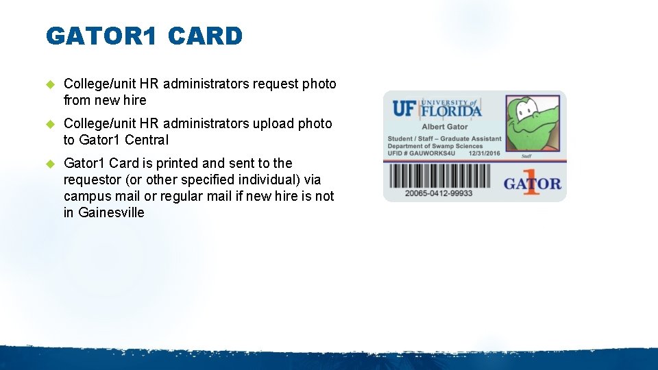 GATOR 1 CARD College/unit HR administrators request photo from new hire College/unit HR administrators