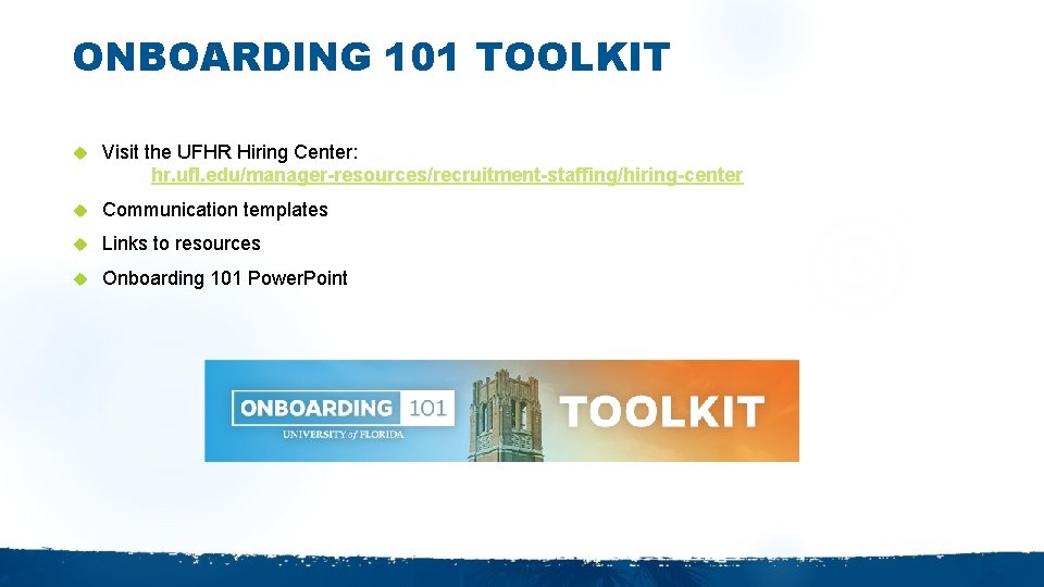 ONBOARDING 101 TOOLKIT Visit the UFHR Hiring Center: hr. ufl. edu/manager-resources/recruitment-staffing/hiring-center Communication templates Links