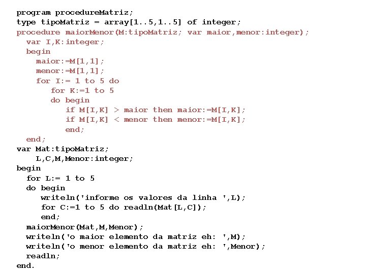 program procedure. Matriz; type tipo. Matriz = array[1. . 5, 1. . 5] of