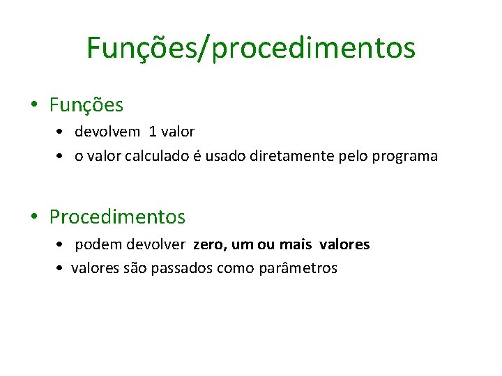 Funções/procedimentos • Funções • devolvem 1 valor • o valor calculado é usado diretamente
