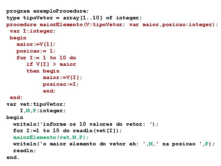 program exemplo. Procedure; type tipo. Vetor = array[1. . 10] of integer; procedure maior.