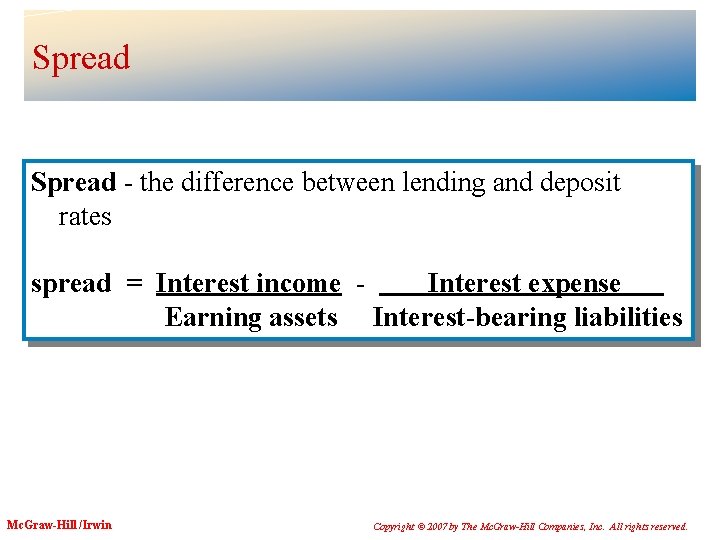 Spread - the difference between lending and deposit rates spread = Interest income Interest