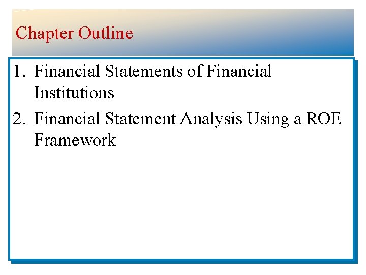 Chapter Outline 1. Financial Statements of Financial Institutions 2. Financial Statement Analysis Using a