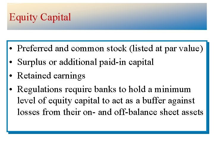 Equity Capital • • Preferred and common stock (listed at par value) Surplus or