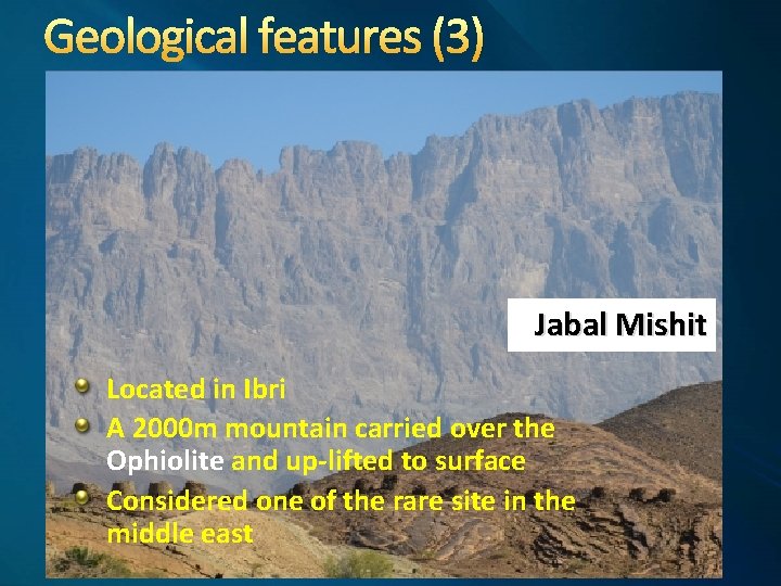 Geological features (3) Jabal Mishit Located in Ibri A 2000 m mountain carried over