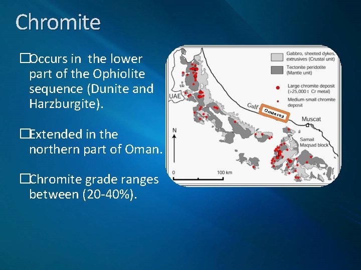 Chromite �Occurs in the lower part of the Ophiolite sequence (Dunite and Harzburgite). �Extended