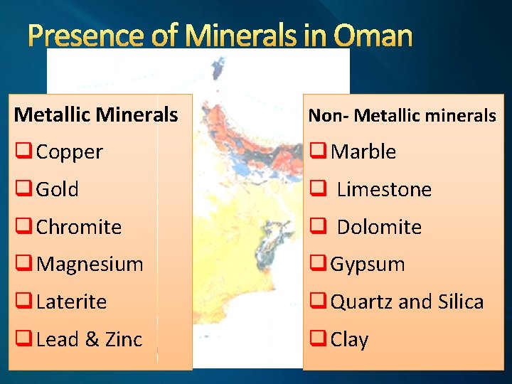 Presence of Minerals in Oman Metallic Minerals Non- Metallic minerals q Copper q Marble