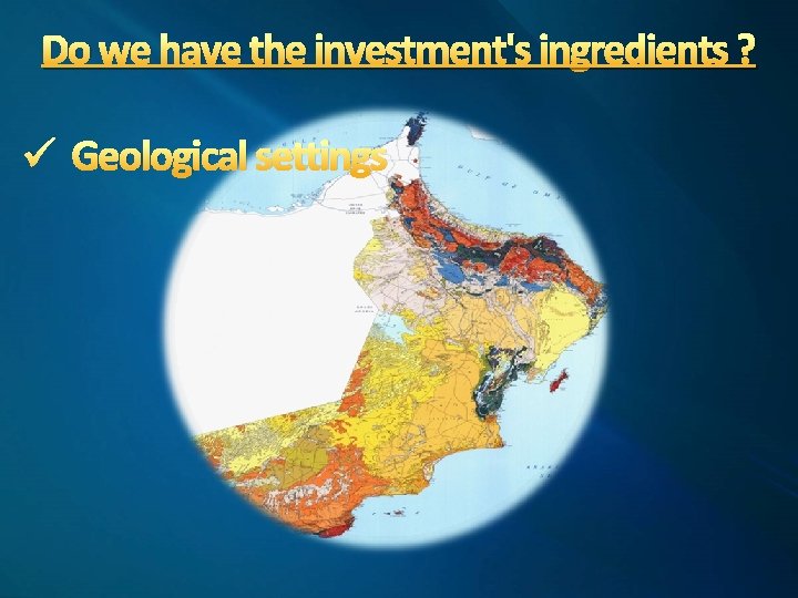 Do we have the investment's ingredients ? ü Geological settings 