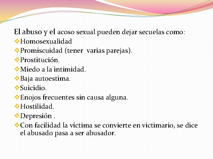 El abuso y el acoso sexual pueden dejar secuelas como: v Homosexualidad v Promiscuidad