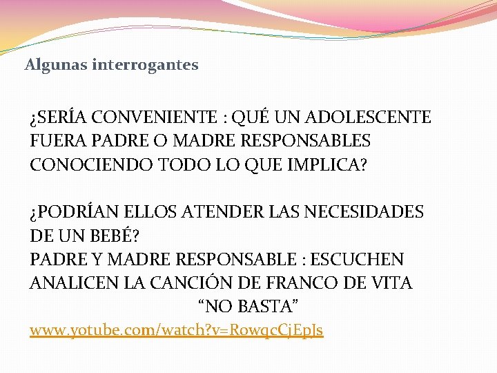 Algunas interrogantes ¿SERÍA CONVENIENTE : QUÉ UN ADOLESCENTE FUERA PADRE O MADRE RESPONSABLES CONOCIENDO