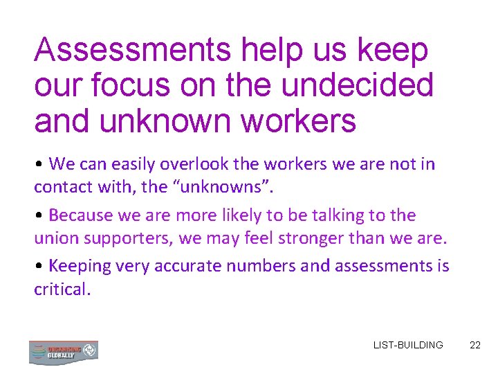 Assessments help us keep our focus on the undecided and unknown workers • We